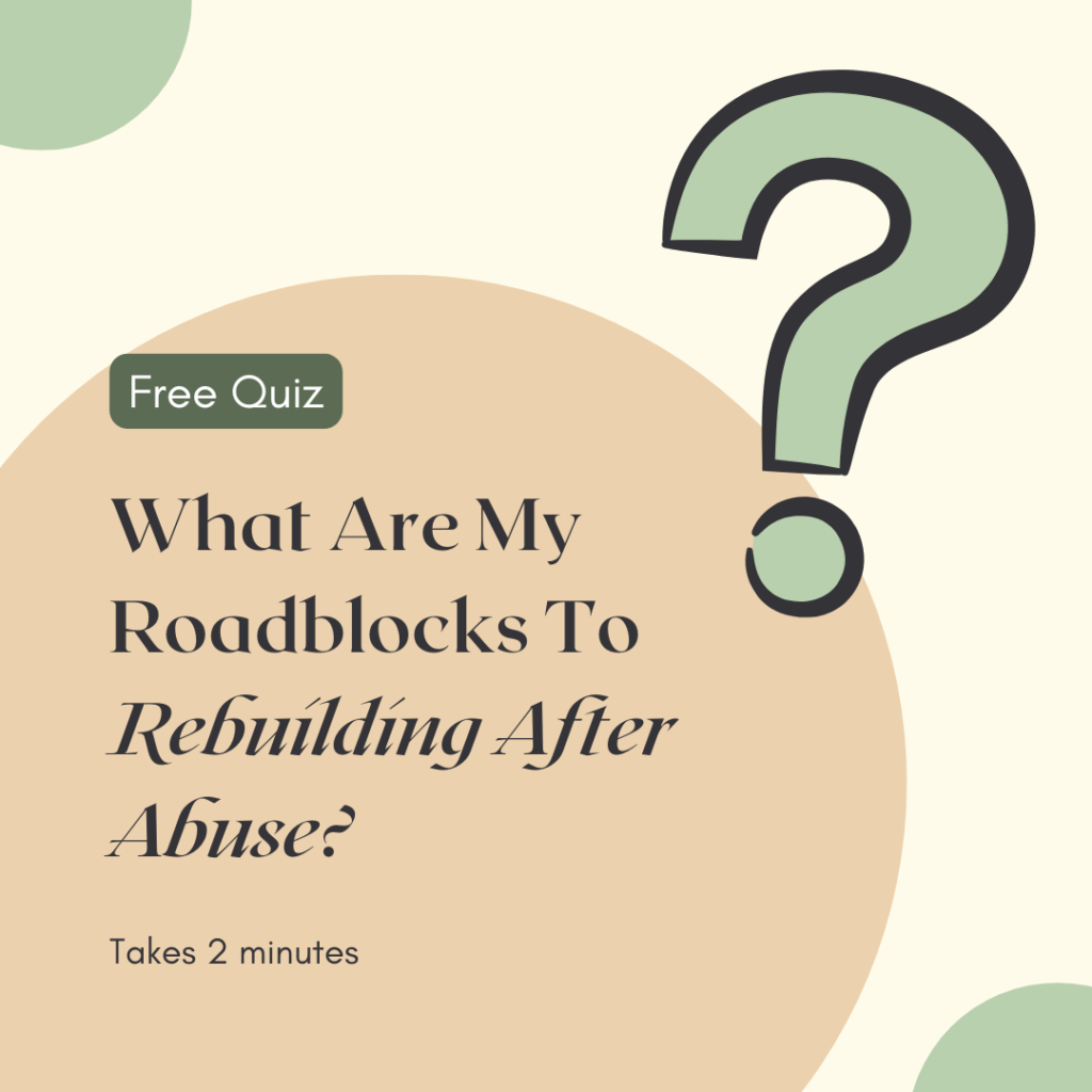 What Are My Roadblocks To Rebuilding After Abuse_